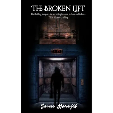 The Broken Lift: The thrilling story of a hacker rising in name, in fame and in love... Till it all came crashing.