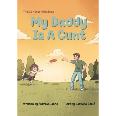 This Is Not A Kid's Book: My Daddy Is A Cunt