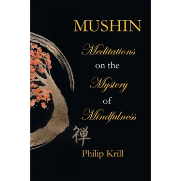 Mushin: Meditations on the Mystery of Mindfulness