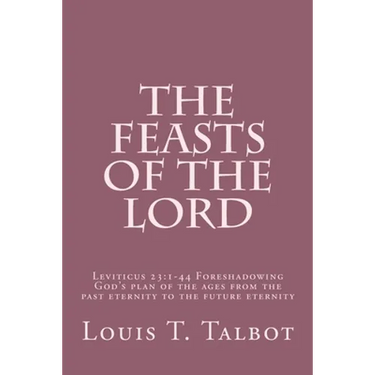 The Feasts of the Lord: Leviticus 23:1-44 Foreshadowing God's plan of the ages from the past eternity to the future eternity