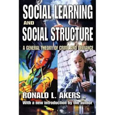 Social Learning and Social Structure: A General Theory of Crime and Deviance