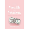 Defining Wealth for Women: (n.) Peace, Purpose, and Plenty of Cash!