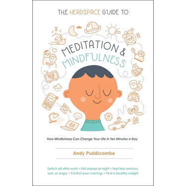 The Headspace Guide to Meditation and Mindfulness: How Mindfulness Can Change Your Life in Ten Minutes a Day