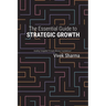 The Essential Guide to Strategic Growth: Avoiding "stragedies" through effective "marketecture"