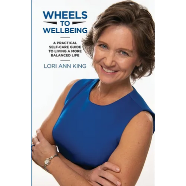 Wheels to Wellbeing: A Practical Self-Care Guide to Living a More Balanced Life