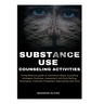 Substance Use Counseling Activities: Comprehensive guide on Substance Abuse Counseling Strategies, Exercises, Assessment and Goal Setting, Techniques,