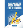 How to Invest in the Stock Market for Beginners: Maximizing Investments on a Budget: Insider Market Secrets for Beginners"