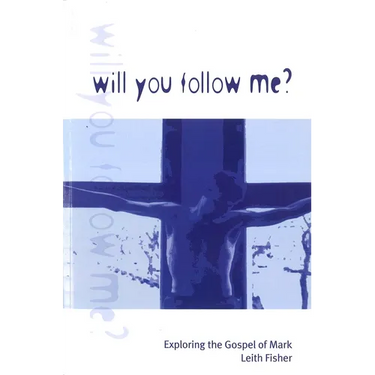Will You Follow Me?: Exploring the Gospel of Mark