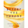 Before the Throne (an 8-Week Bible Study): Finding Strength Through Prayer in Difficult Times