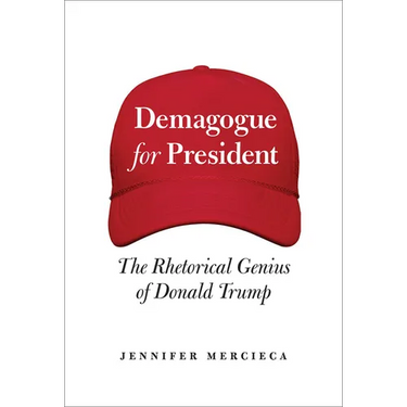 Demagogue for President: The Rhetorical Genius of Donald Trump