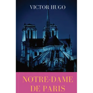 Notre-Dame de Paris: A French Gothic novel by Victor Hugo