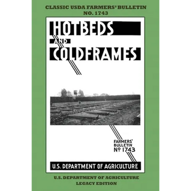 Hotbeds And Coldframes (Legacy Edition): The Classic USDA Farmers' Bulletin No. 1742 With Tips And Traditional Methods in Sustainable Vegetable Garden
