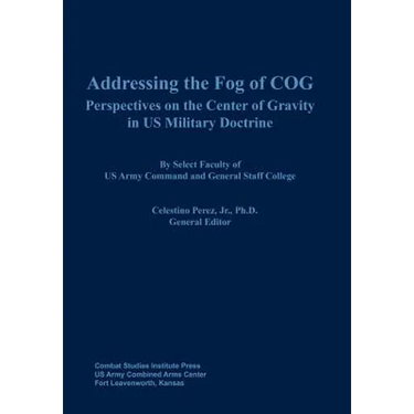 Addressing the Fog of COG: Perspectives on the Center of Gravity in US Military Doctrine