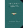 De Bello Gallico And Other Commentaries