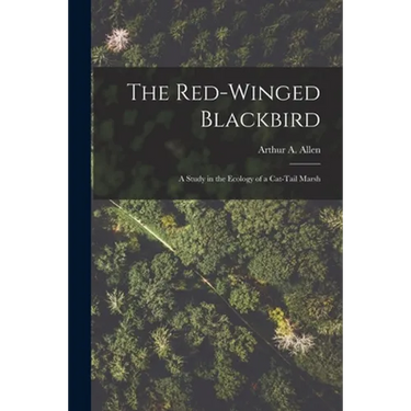 The Red-winged Blackbird: a Study in the Ecology of a Cat-tail Marsh