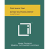 The Magic Bag: A Manuscript Received Through The Deep Trance Mediumship Of Mark Probert