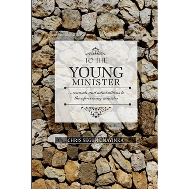 To the Young Minister: admonitions and counsels to the upcoming minister