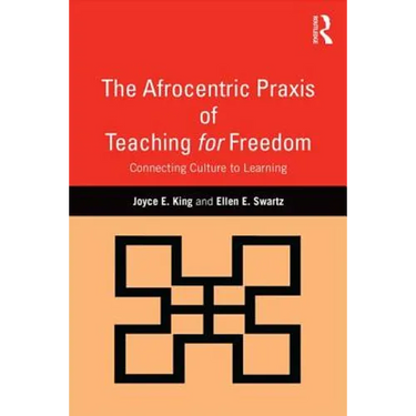 The Afrocentric Praxis of Teaching for Freedom: Connecting Culture to Learning