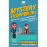 Mystery Shopper 101: How to Start, Grow, and Succeed in Mystery Shopping From A to Z