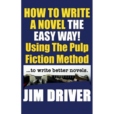 How To Write A Novel The Easy Way Using The Pulp Fiction Method To Write Better Novels: Writing Skills