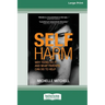 Self Harm: Why Teens Do It And What Parents Can Do To Help (Large Print 16 Pt Edition)