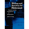 Writing and Rewriting the Holocaust: Narrative and the Consequences of Interpretation