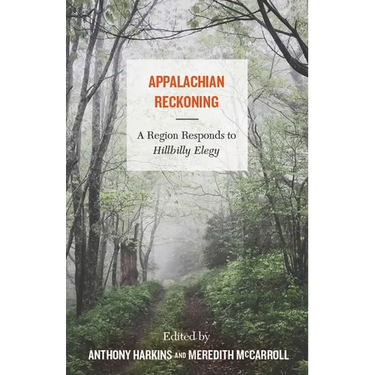 Appalachian Reckoning: A Region Responds to Hillbilly Elegy