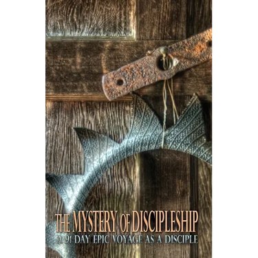 The Mystery of Discipleship: A 91 Day Epic Voyage as a Disciple