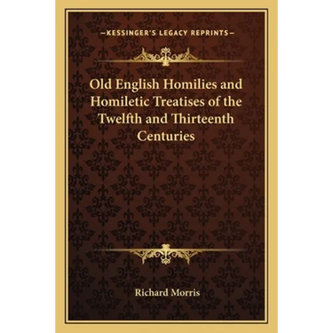 Old English Homilies and Homiletic Treatises of the Twelfth and Thirteenth Centuries