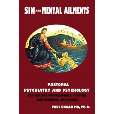 Sin and Mental Ailments: Pastoral Psychiatry and Psychology for Healing Professionals, Pastors and Inquiring Christians
