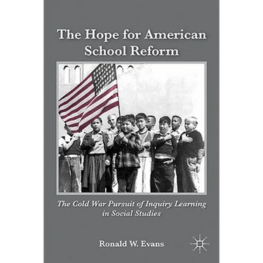 The Hope for American School Reform: The Cold War Pursuit of Inquiry Learning in Social Studies