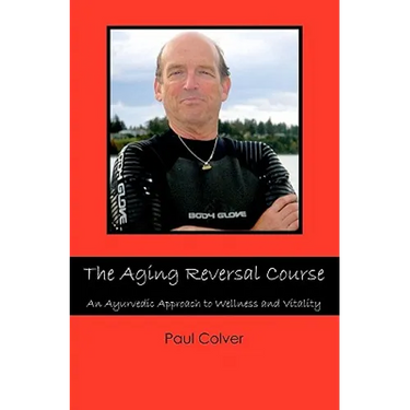 The Aging Reversal Course: An Ayurvedic Approach to Wellness and Vitality