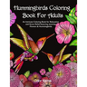 Hummingbirds Coloring Book For Adults: An Intricate Coloring Book for Relaxation and Stress Relief featuring stunning Flowers & Hummingbirds.