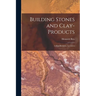 Building Stones and Clay-Products: A Handbook for Architects