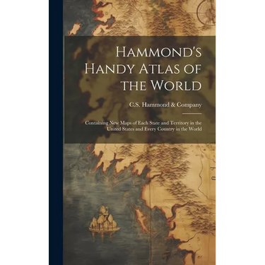 Hammond's Handy Atlas of the World: Containing New Maps of Each State and Territory in the United States and Every Country in the World