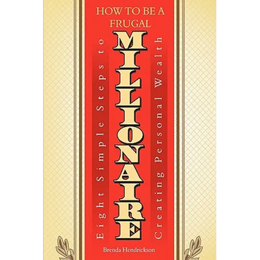 How to Be a Frugal Millionaire: Eight Simple Steps to Creating Personal Wealth