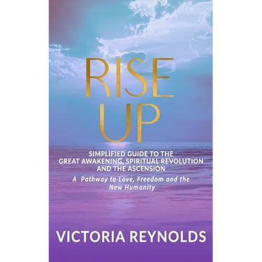 Rise Up: A Simplified Guide to The Great Awakening, Spiritual Revolution and The Ascension