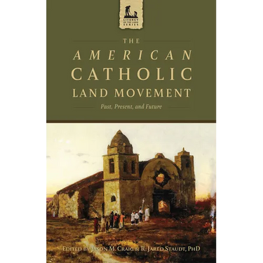 The American Catholic Land Movement: Past, Present, and Future