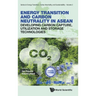 Energy Transition and Carbon Neutrality in Asean: Developing Carbon Capture, Utilization and Storage Technologies