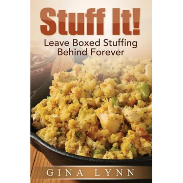 Stuff It!: Leave Boxed Stuffing Behind Forever