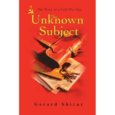 The Unknown Subject: The Story of a Cold War Spy