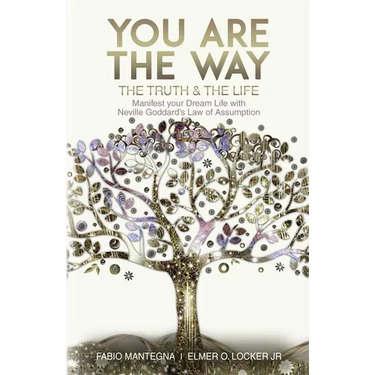 You are the Way: Manifest your Dream Life with Neville Goddard's Law of Assumption