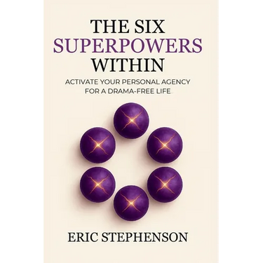 The Six Superpowers Within: Activate Your Personal Agency for a Drama-Free Life