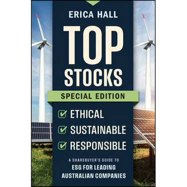 Top Stocks Special Edition - Ethical, Sustainable, Responsible: A Sharebuyer's Guide to Esg for Leading Australian Companies