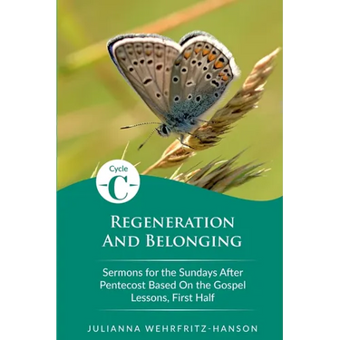 Regeneration and Belonging: Cycle C Sermons for the Sundays After Pentecost Based on the Gospel Lessons, First Half