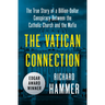 The Vatican Connection: The True Story of a Billion-Dollar Conspiracy Between the Catholic Church and the Mafia