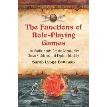 The Functions of Role-Playing Games: How Participants Create Community, Solve Problems and Explore Identity
