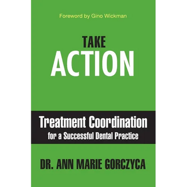 Take Action: Treatment Coordination for a Successful Dental Practice