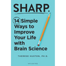 Sharp: 14 Simple Ways to Improve Your Life with Brain Science