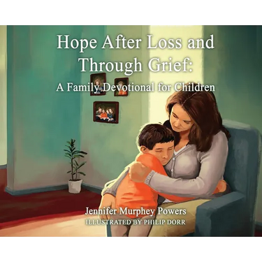 Hope After Loss and Through Grief: A Family Devotional for Children